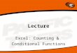 Lecture Excel: Counting & Conditional Functions. Counting Cells Count: Number of non-blank, non-text cells CountA: Non-blank cells CountBlank: Counts