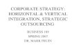 CORPORATE STRATEGY: HORIZONTAL & VERTICAL INTEGRATION, STRATEGIC OUTSOURCING BUSINESS 189 SPRING 2007 DR. MARK FRUIN