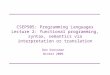 CSEP505: Programming Languages Lecture 2: functional programming, syntax, semantics via interpretation or translation Dan Grossman Winter 2009