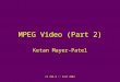 CS 294-9 :: Fall 2003 MPEG Video (Part 2) Ketan Mayer-Patel