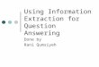 Using Information Extraction for Question Answering Done by Rani Qumsiyeh