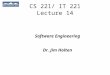CS 221/ IT 221 Lecture 14 Software Engineering Dr. Jim Holten