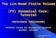 The Lin-Rood Finite Volume (FV) Dynamical Core: Tutorial Christiane Jablonowski National Center for Atmospheric Research Boulder, Colorado NCAR Tutorial,
