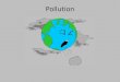 Pollution. There are three main types of pollution Land Pollution Water Pollution Air Pollution There are laws to protect the citizens of the United States