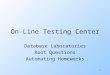 1 On-Line Testing Center Database Laboratories Root Questions Automating Homeworks