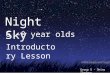 Night Sky 6 -8 year olds Introductory Lesson Group 5 - Shiny Shadows