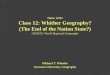 Notes 12/02 Class 12: Whither Geography? (The End of the Nation State?) GEO105: World Regional Geography Michael T. Wheeler Syracuse University, Geography