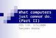 What computers just cannot do. (Part II) COS 116: 3/5/2008 Sanjeev Arora