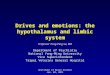 Drives and emotions: the hypothalamus and limbic system Professor Tung-Ping Su, MD Department of Psychiatry National Yang-Ming University Vice Superintendent