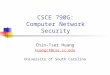 CSCE 790G: Computer Network Security Chin-Tser Huang huangct@cse.sc.edu University of South Carolina