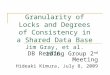 Granularity of Locks and Degrees of Consistency in a Shared Data Base Jim Gray, et al. 1976. DB Reading Group 2 nd Meeting Hideaki Kimura, July 8, 2009
