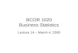 BCOR 1020 Business Statistics Lecture 14 – March 4, 2008