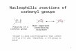 1 Nucleophilic reactions of carbonyl groups Oxygen is more electronegative than carbon (3.5 vs 2.5) and, therefore, a C=O group is polar