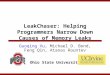 LeakChaser: Helping Programmers Narrow Down Causes of Memory Leaks Guoqing Xu, Michael D. Bond, Feng Qin, Atanas Rountev Ohio State University