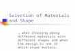 Selection of Materials and Shape … when choosing among different materials with different shapes and when the design is one in which shape matters…