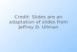 Credit: Slides are an adaptation of slides from Jeffrey D. Ullman 1