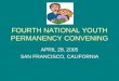 FOURTH NATIONAL YOUTH PERMANENCY CONVENING APRIL 28, 2005 SAN FRANCISCO, CALIFORNIA
