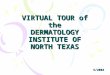 VIRTUAL TOUR of the DERMATOLOGY INSTITUTE OF NORTH TEXAS 5/2004