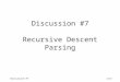 Discussion #71/13 Discussion #7 Recursive Descent Parsing