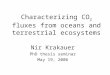 Characterizing CO 2 fluxes from oceans and terrestrial ecosystems Nir Krakauer PhD thesis seminar May 19, 2006