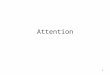 1 Attention. 2 The meaning of attention Term attention doesn’t mean the same thing to all people We apply the term attention to a huge range of phenomena,