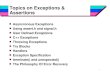 1 Topics on Exceptions & Assertions Asyncronous Exceptions Using assert.h and signal.h User Defined Exceptions C++ Exceptions Throwing Exceptions Try Blocks