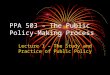 PPA 503 – The Public Policy-Making Process Lecture 1 – The Study and Practice of Public Policy