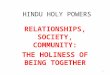 HINDU HOLY POWERS RELATIONSHIPS, SOCIETY, COMMUNITY: THE HOLINESS OF BEING TOGETHER 1