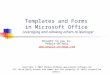 Templates and Forms in Microsoft Office Leveraging and allowing others to leverage! Brought to you by: People-OnTheGo  