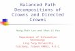 Balanced Path Decompositions of Crowns and Directed Crowns Hung-Chih Lee and Shun-Li Hsu Department of Information Technology Ling Tung University Taichung,
