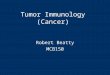 Tumor Immunology (Cancer) Robert Beatty MCB150 Tumors arise from accumulated genetic mutations