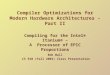 Compiler Optimizations for Modern Hardware Architectures - Part II Bob Wall CS 550 (Fall 2003) Class Presentation Compiling for the Intel® Itanium® – A