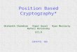 Position Based Cryptography* Nishanth Chandran Vipul Goyal Ryan Moriarty Rafail Ostrovsky UCLA CRYPTO ‘09