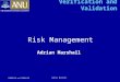 COMP8130 and COMP4130 Adrian Marshall Verification and Validation Risk Management Adrian Marshall