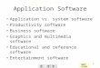 Technology In Action Chapter 1 1 Application Software Application vs. system software Productivity software Business software Graphics and multimedia software