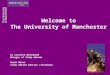 Welcome to The University of Manchester Dr Caroline Whitehand Manager of Study Abroad Sarah Bloor Study Abroad Adviser (Incoming)
