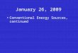 January 26, 2009 Conventional Energy Sources, continued