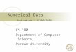 Numerical Data Recitation – 01/30/2009 CS 180 Department of Computer Science, Purdue University