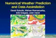 Numerical Weather Prediction and Data Assimilation David Schultz, Mohan Ramamurthy, Erik Gregow, John Horel