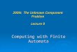 Computing with Finite Automata 290N: The Unknown Component Problem Lecture 9