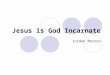 Jesus is God Incarnate Jordan Maroon. Text in your questions during and after the talk Text 336-504-5551 with any question you have After the talk will