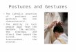Postures and Gestures The Catholic practice of postures and gestures has one characteristic: The ability to turn people away from the mundane, the worldly,