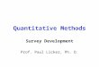 Quantitative Methods Survey Development Prof. Paul Licker, Ph. D