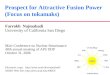 Prospect for Attractive Fusion Power (Focus on tokamaks) Farrokh Najmabadi University of California San Diego Mini-Conference on Nuclear Renaissance 48th