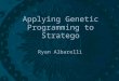 Applying Genetic Programming to Stratego Ryan Albarelli