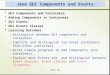 Unit 101 Java GUI Components and Events  GUI Components and Containers  Adding Components to Containers  GUI Events  GUI Events Classes  Learning