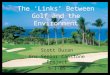 The ‘Links’ Between Golf and the Environment Scott Duzan Ens Senior Capstone Project 5-1-05