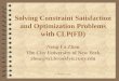 By Neng-Fa Zhou1 Solving Constraint Satisfaction and Optimization Problems with CLP(FD) Neng-Fa Zhou The City University of New York zhou@sci.brooklyn.cuny.edu
