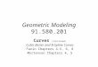 Geometric Modeling 91.580.201 Curves (continued) Cubic Bezier and B-Spline Curves Farin Chapters 4-5, 6, 8 Mortenson Chapters 4, 5