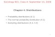 1 Sociology 601, Class 4: September 10, 2009 Chapter 4: Distributions Probability distributions (4.1) The normal probability distribution (4.2) Sampling